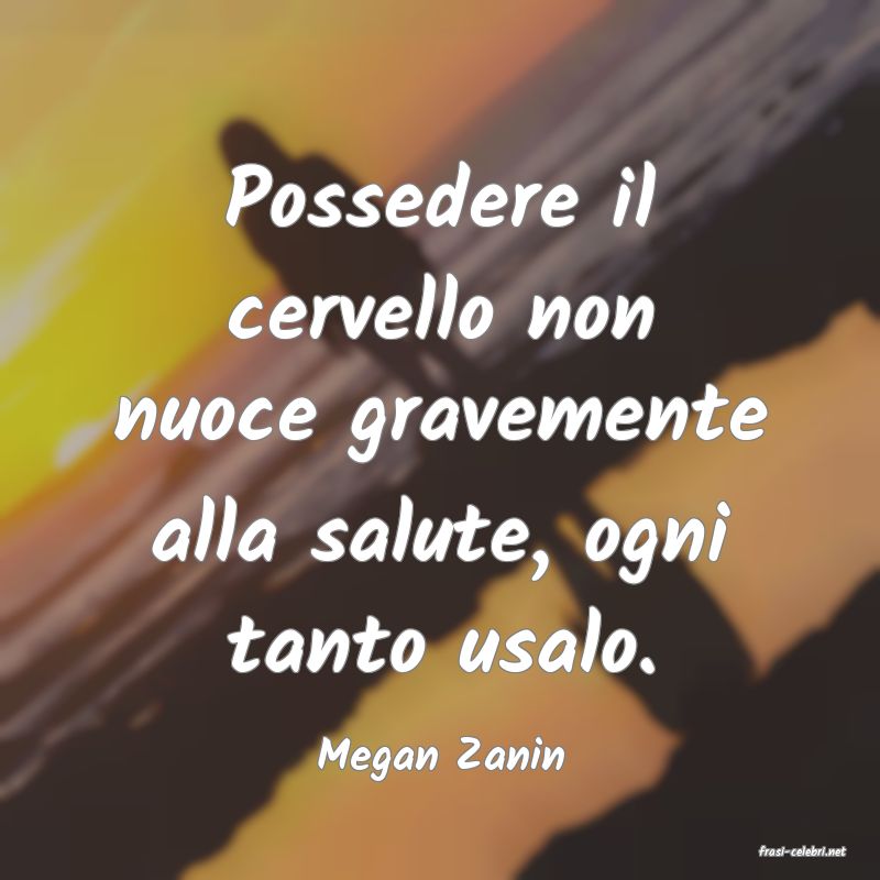 frasi di  Megan Zanin
