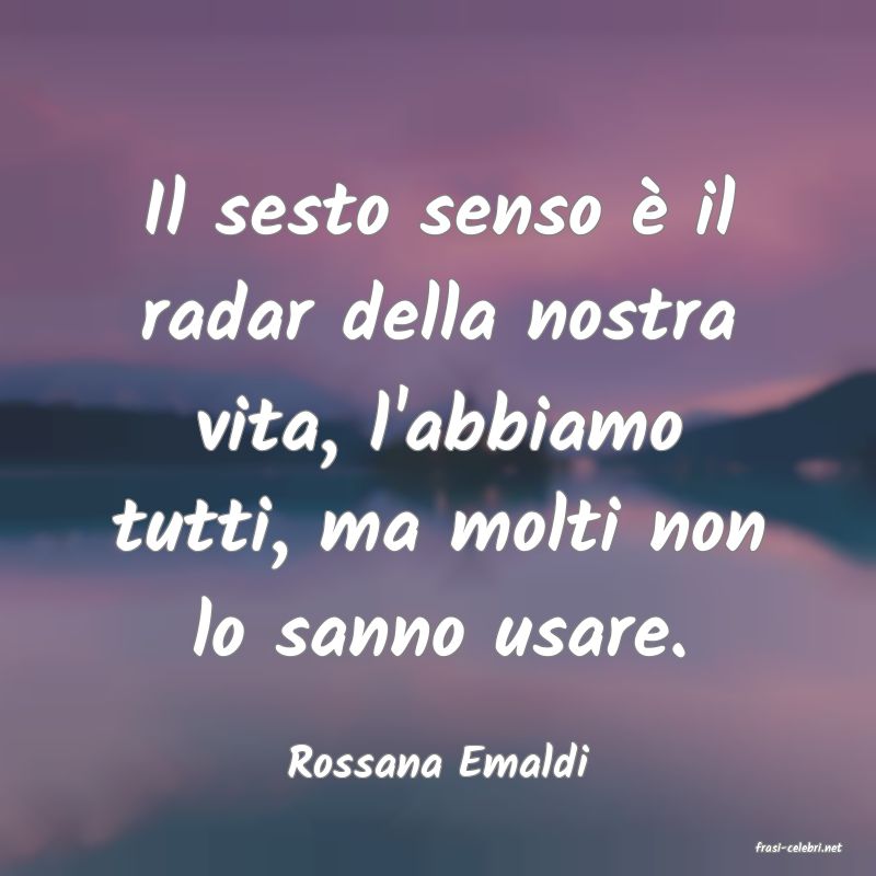 frasi di  Rossana Emaldi
