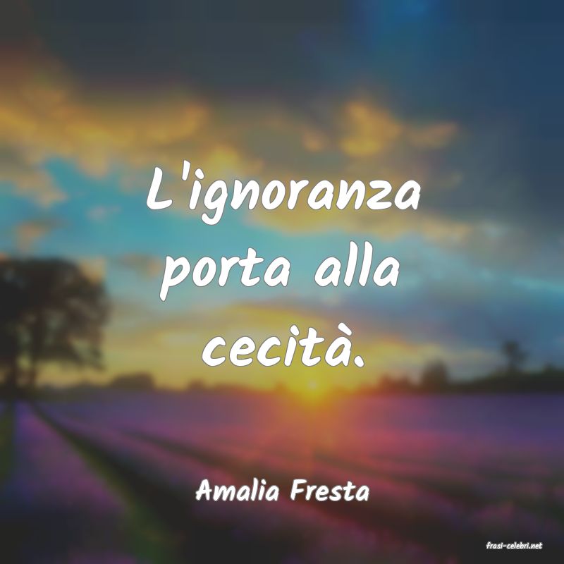 frasi di  Amalia Fresta
