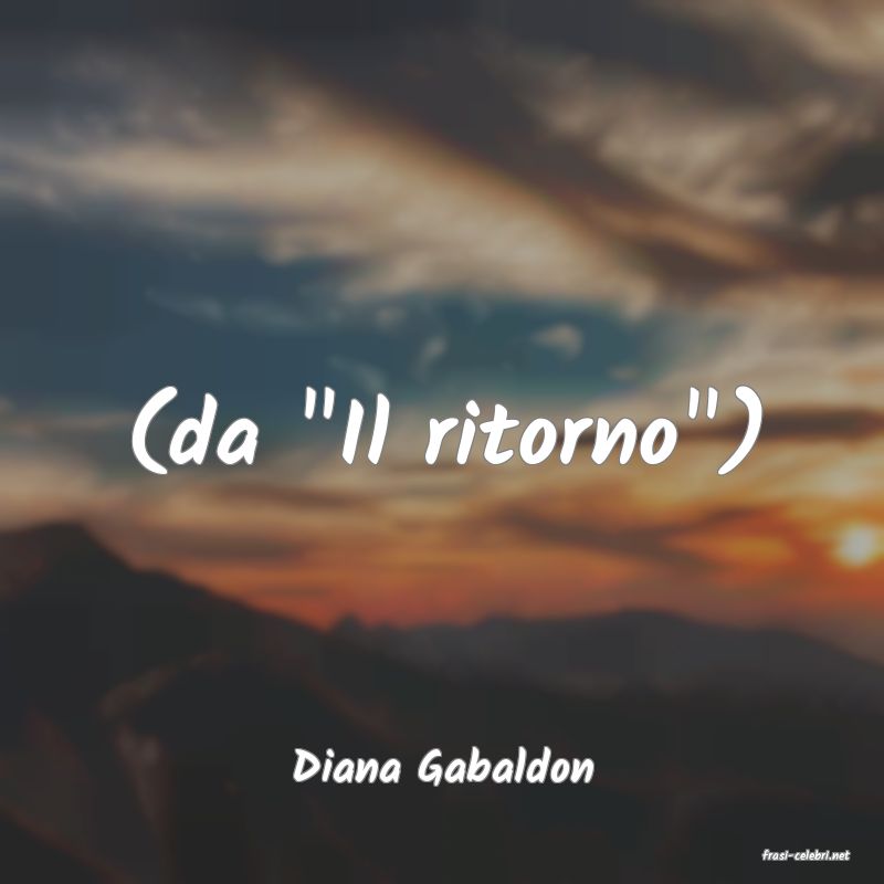 frasi di  Diana Gabaldon
