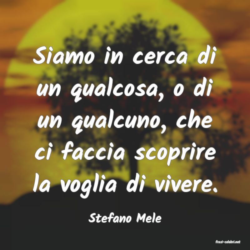 frasi di  Stefano Mele
