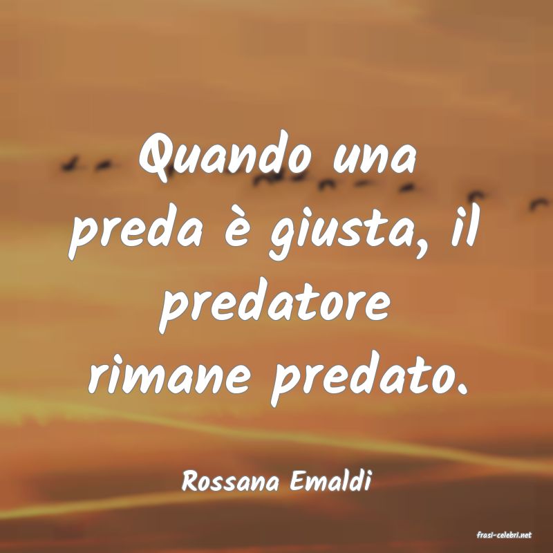 frasi di  Rossana Emaldi
