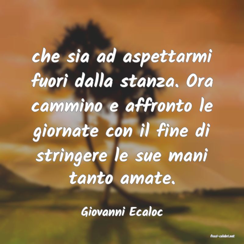 frasi di  Giovanni Ecaloc

