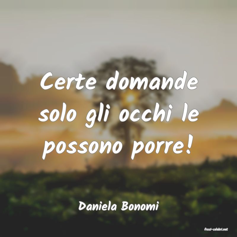 frasi di  Daniela Bonomi
