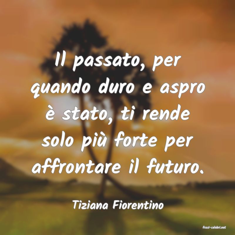 frasi di  Tiziana Fiorentino
