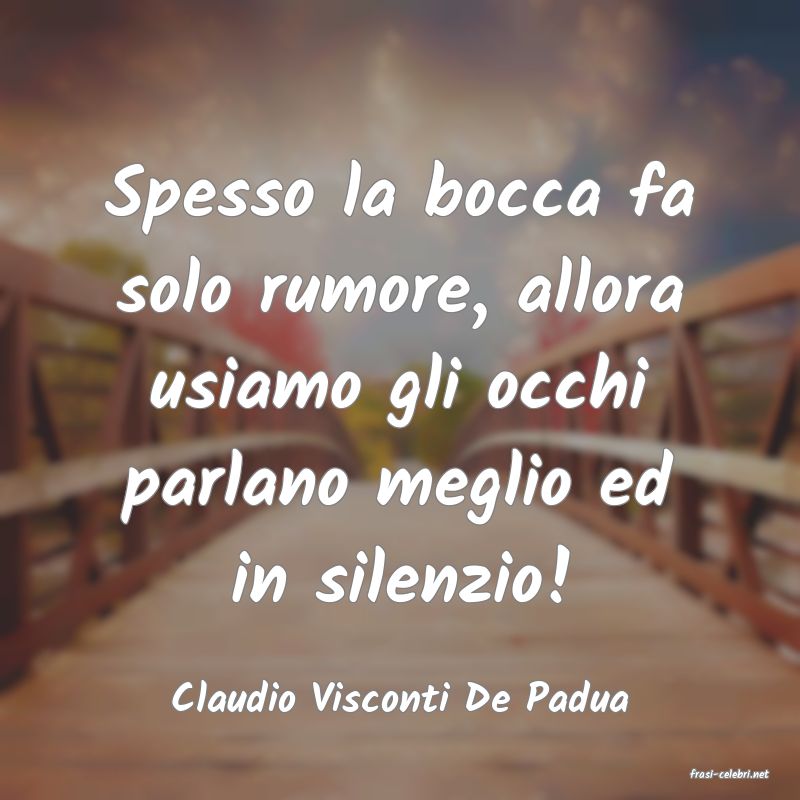 frasi di  Claudio Visconti De Padua
