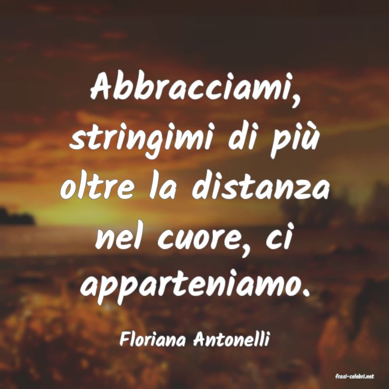 frasi di  Floriana Antonelli
