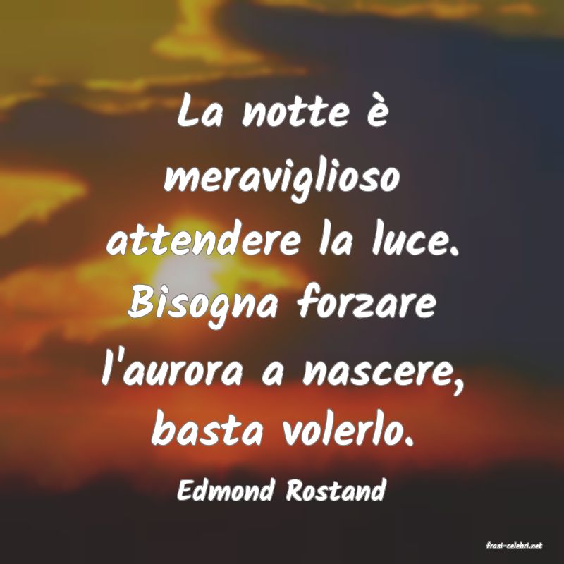 frasi di  Edmond Rostand
