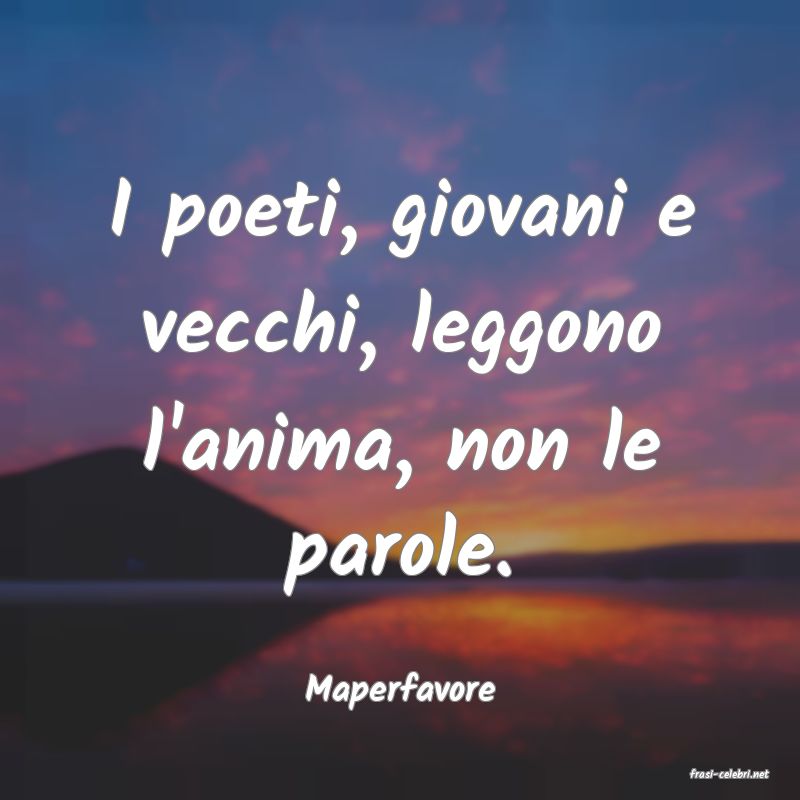 frasi di  Maperfavore
