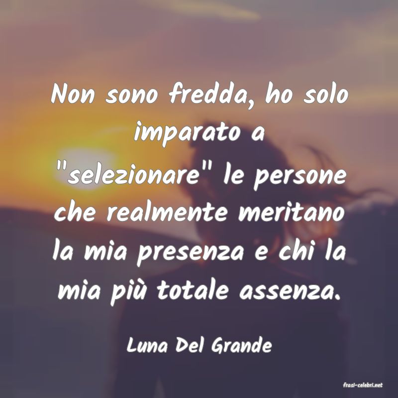 frasi di  Luna Del Grande
