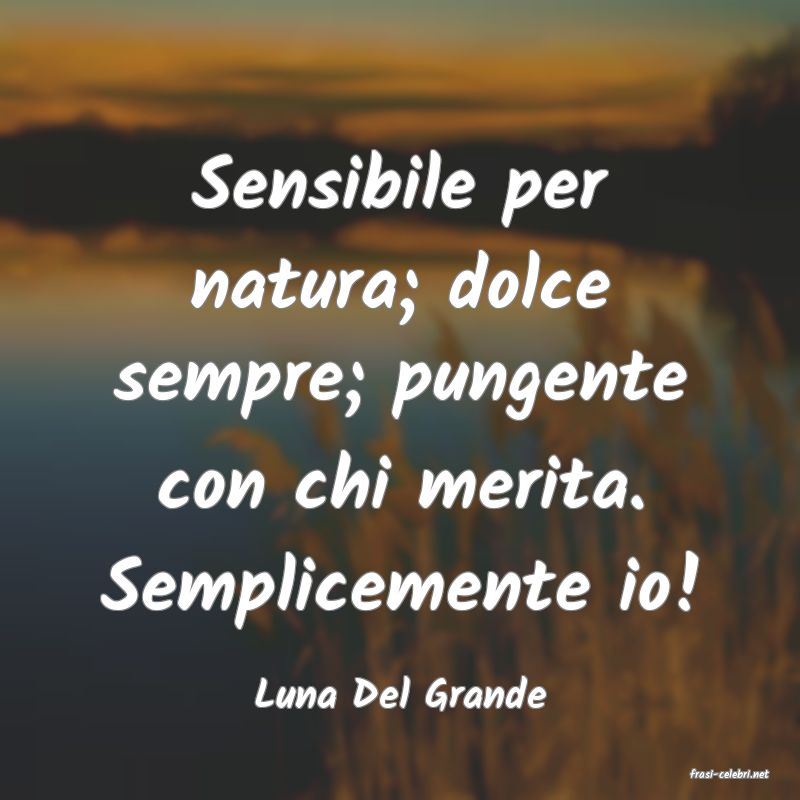 frasi di  Luna Del Grande
