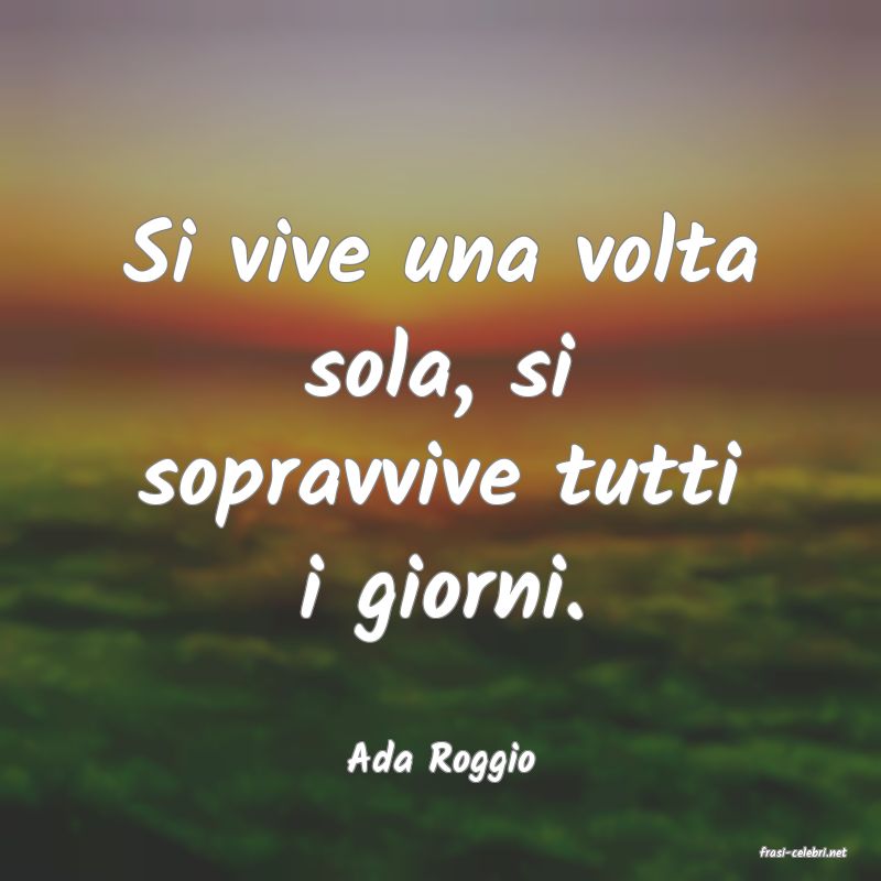 frasi di  Ada Roggio
