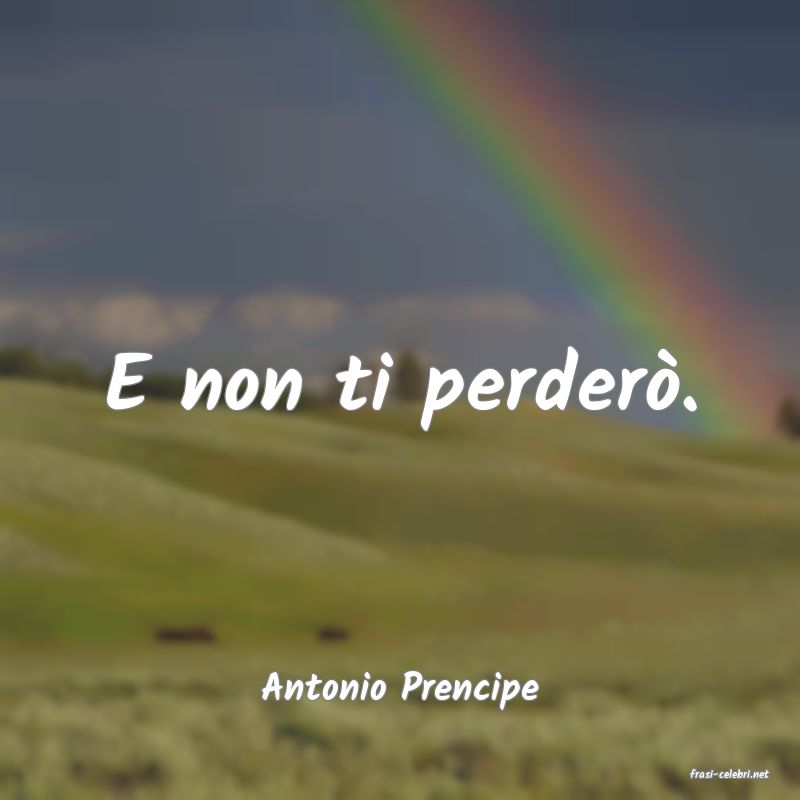 frasi di  Antonio Prencipe
