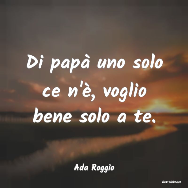 frasi di Ada Roggio