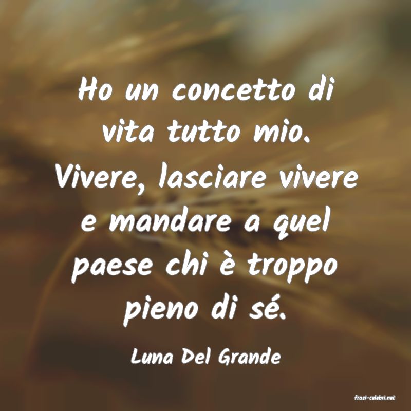 frasi di  Luna Del Grande
