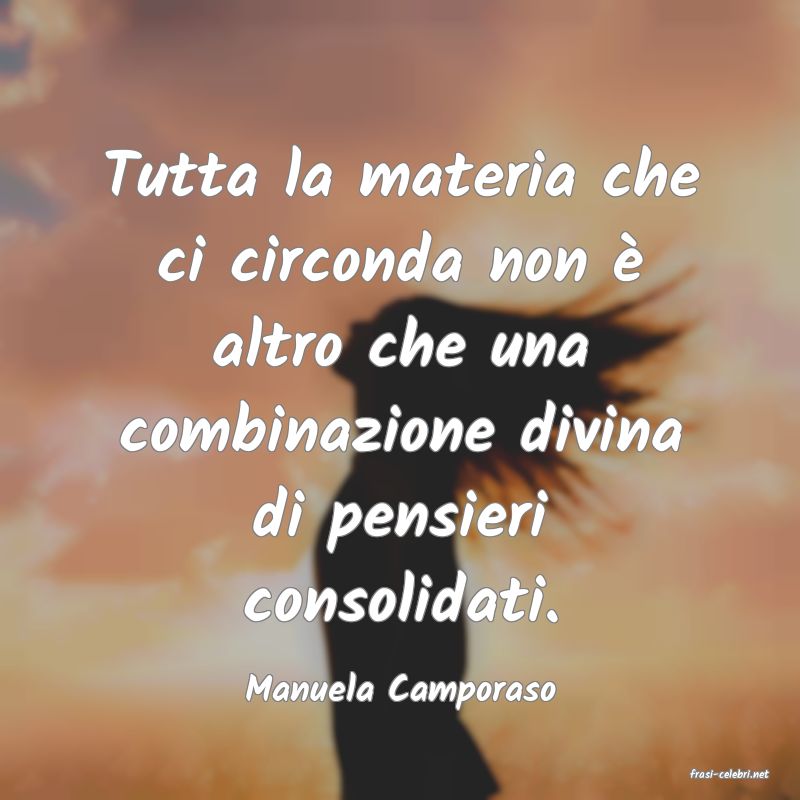 frasi di  Manuela Camporaso
