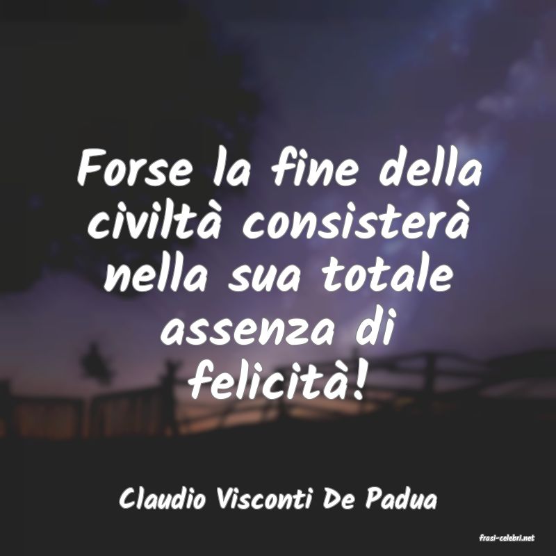 frasi di Claudio Visconti De Padua