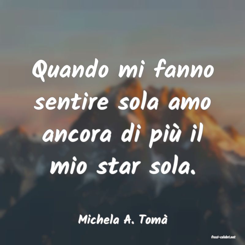 frasi di Michela A. Tom�