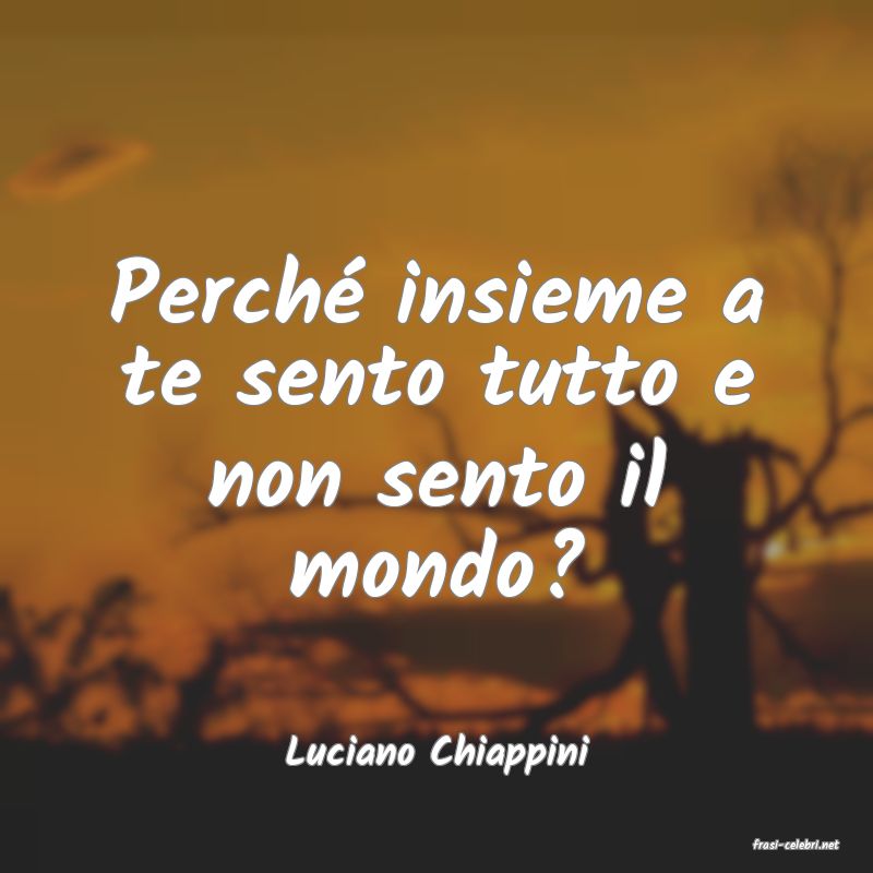 frasi di  Luciano Chiappini
