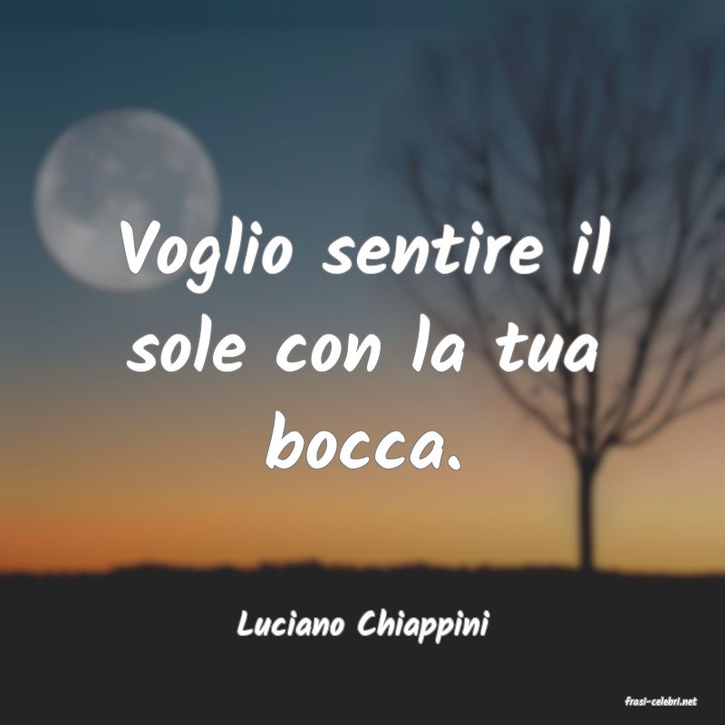 frasi di  Luciano Chiappini

