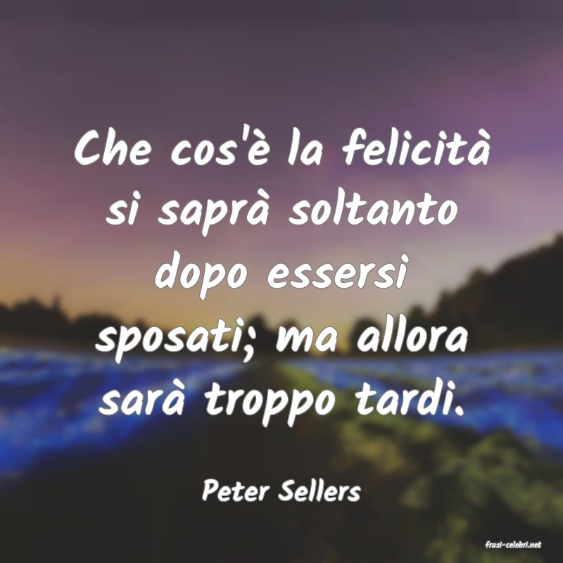 frasi di  Peter Sellers
