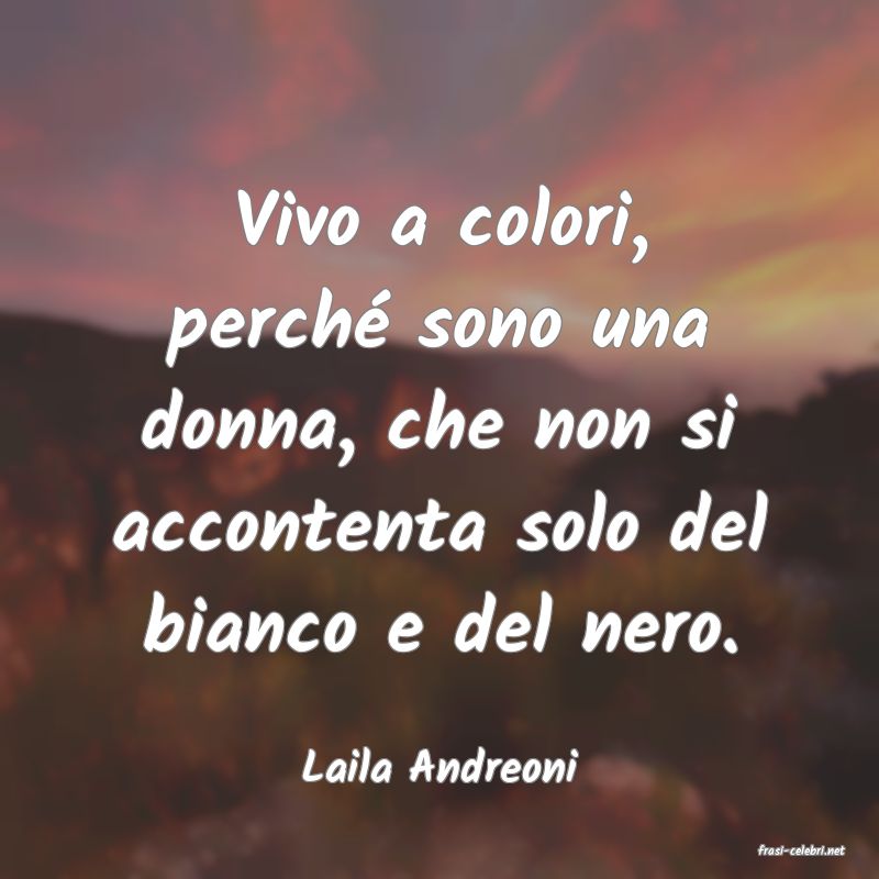 frasi di  Laila Andreoni
