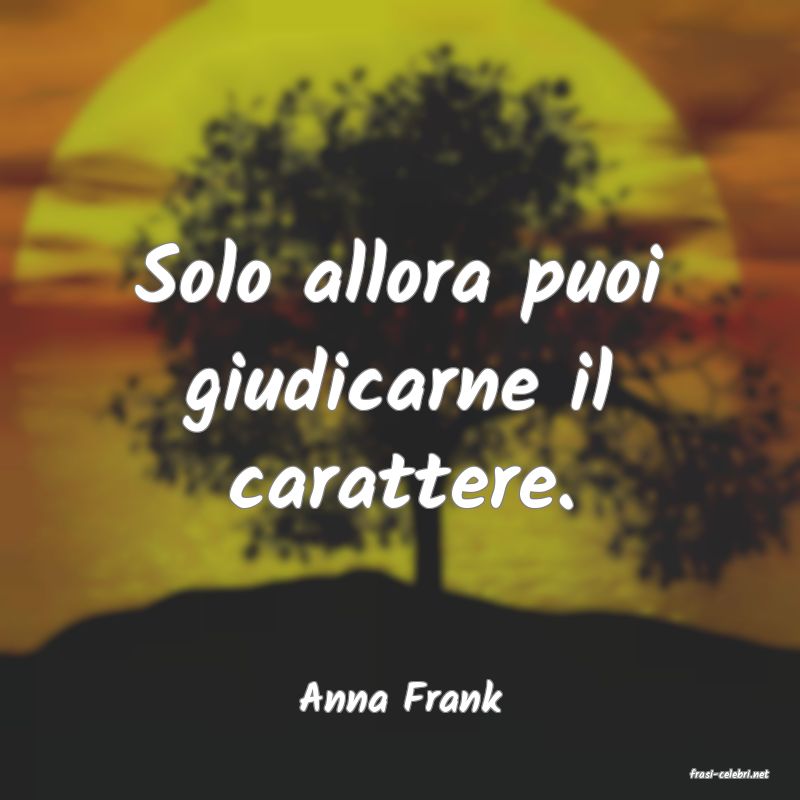 frasi di  Anna Frank
