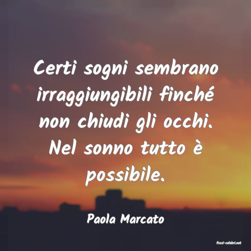 frasi di  Paola Marcato
