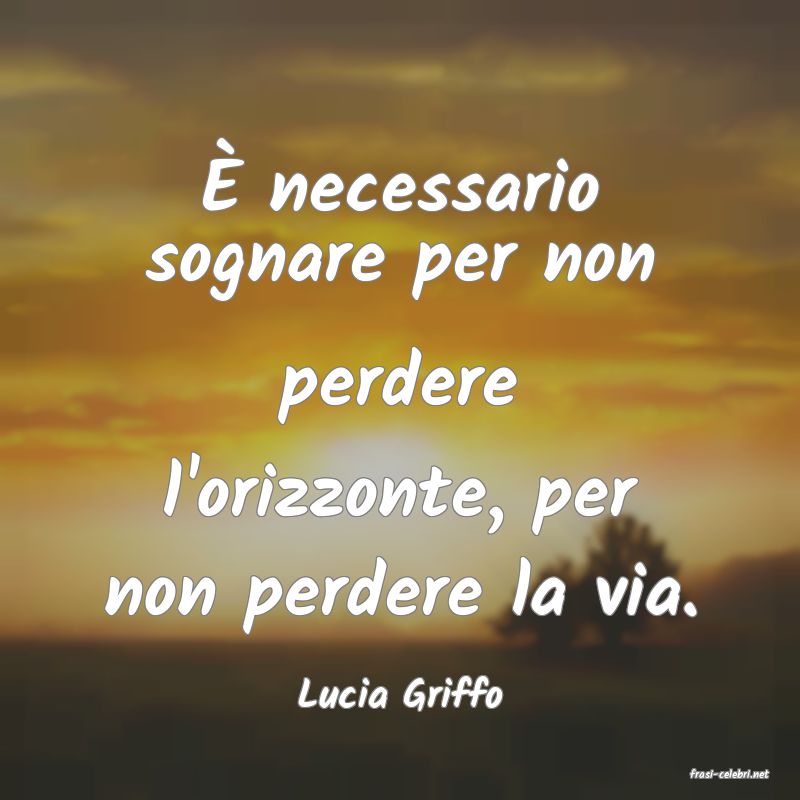 frasi di  Lucia Griffo
