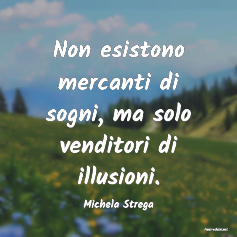 frasi di  Michela Strega
