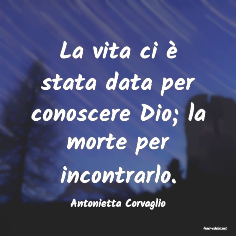 frasi di  Antonietta Corvaglio
