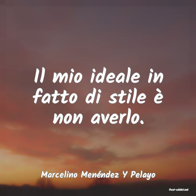 frasi di Marcelino Menndez Y Pelayo
