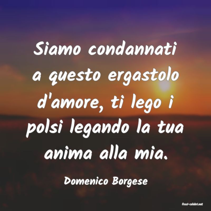 frasi di  Domenico Borgese
