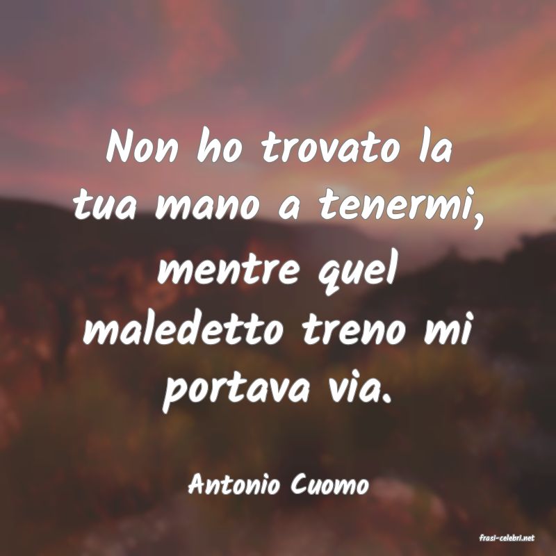frasi di  Antonio Cuomo
