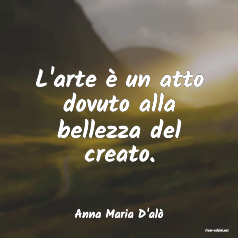 frasi di Anna Maria D'al