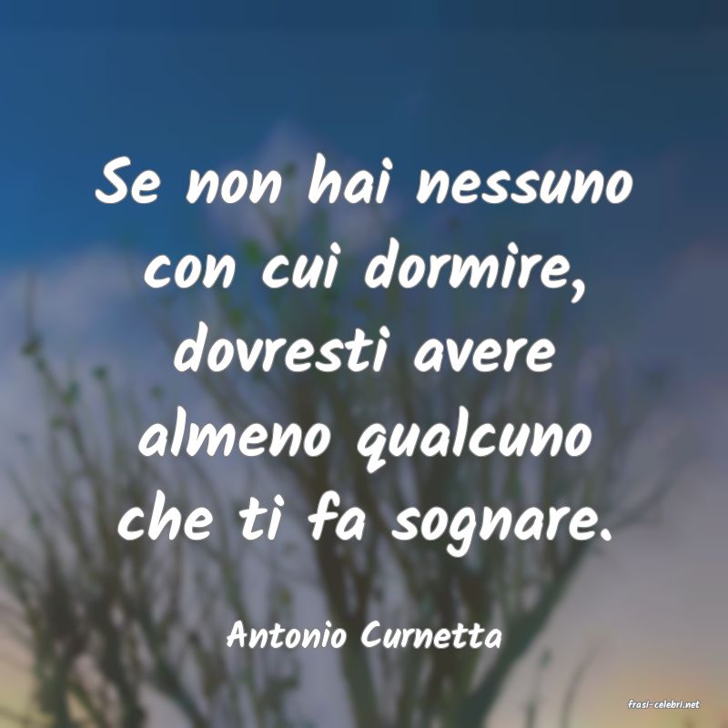 frasi di  Antonio Curnetta

