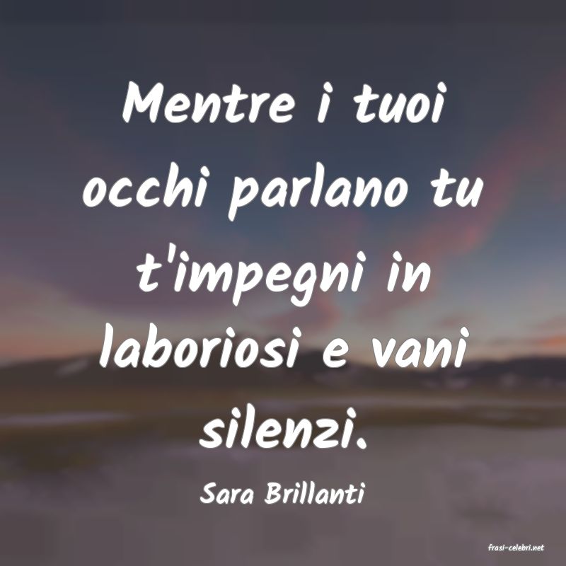 frasi di  Sara Brillanti
