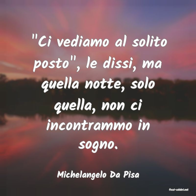 frasi di Michelangelo Da Pisa