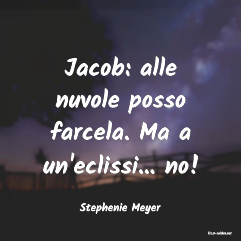 frasi di  Stephenie Meyer
