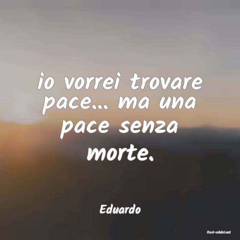 frasi di  Eduardo
