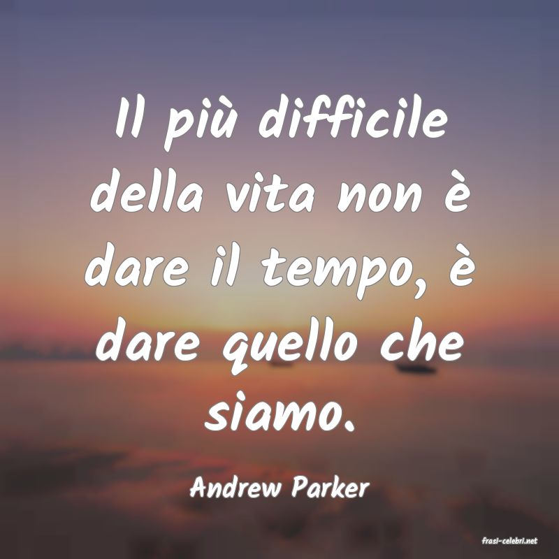 frasi di  Andrew Parker
