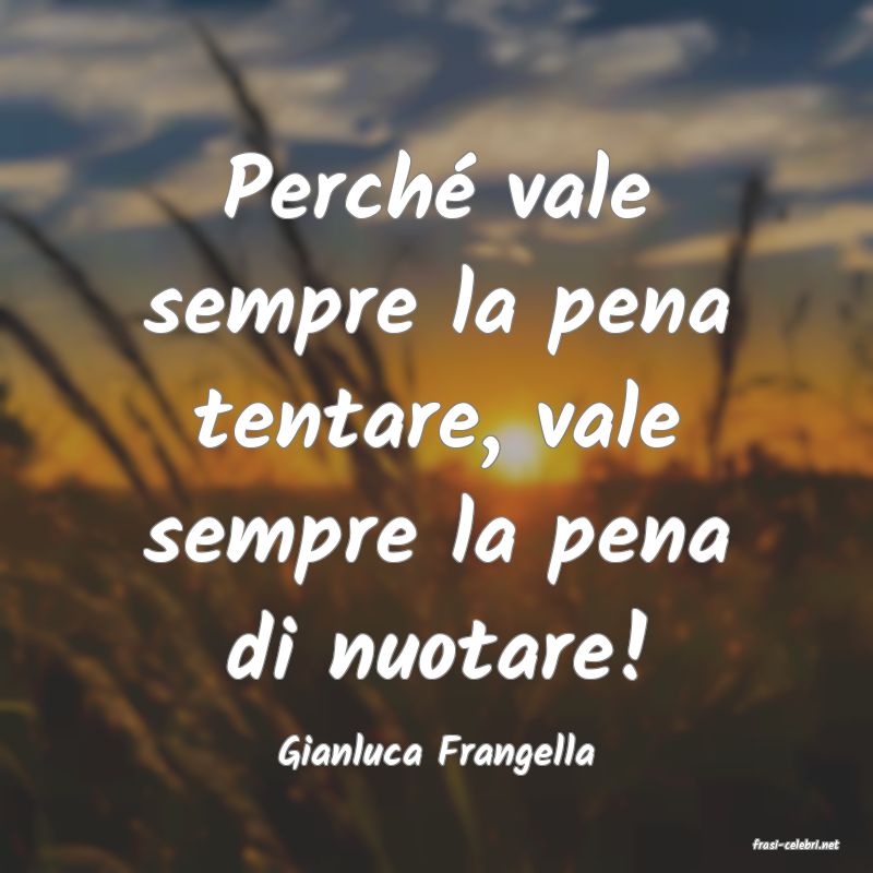 frasi di  Gianluca Frangella
