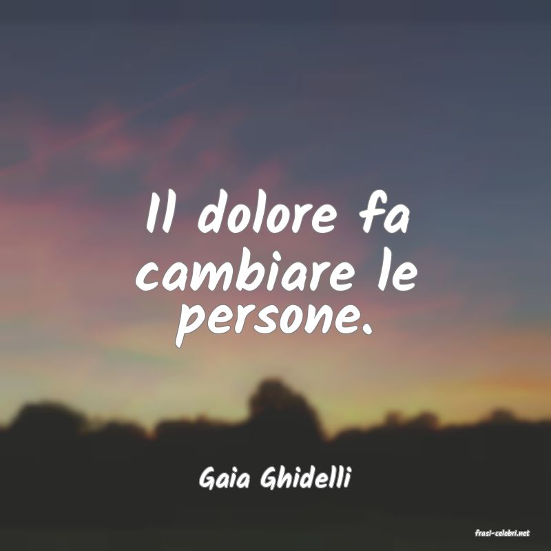frasi di  Gaia Ghidelli

