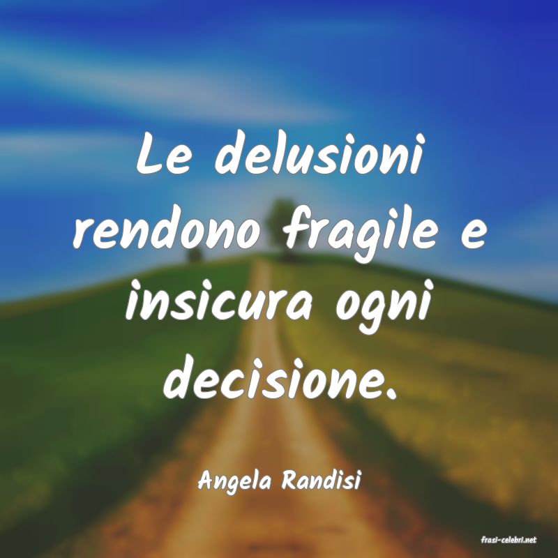 frasi di  Angela Randisi
