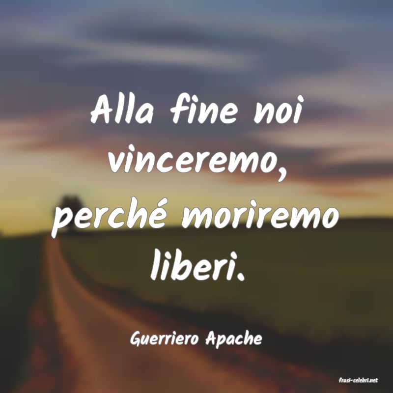 frasi di  Guerriero Apache
