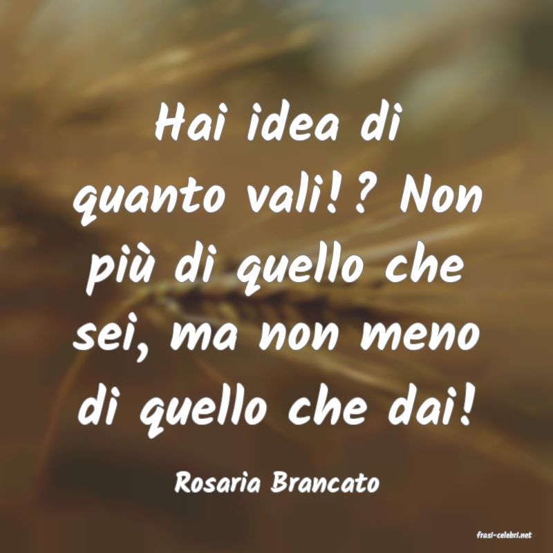 frasi di  Rosaria Brancato
