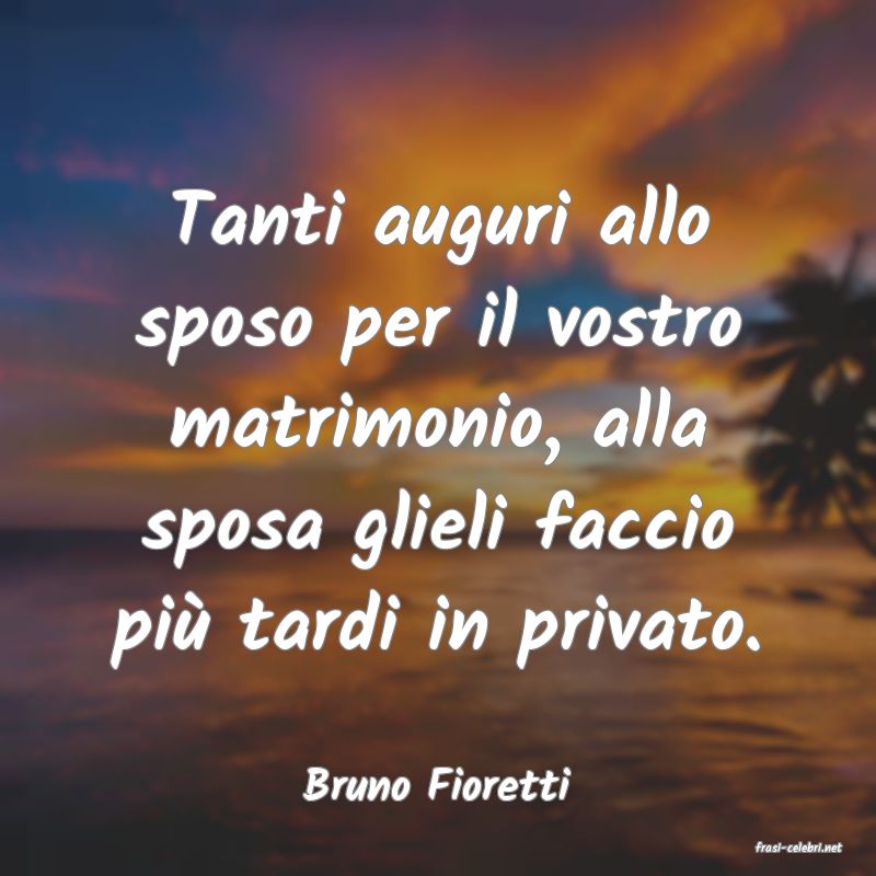 frasi di Bruno Fioretti