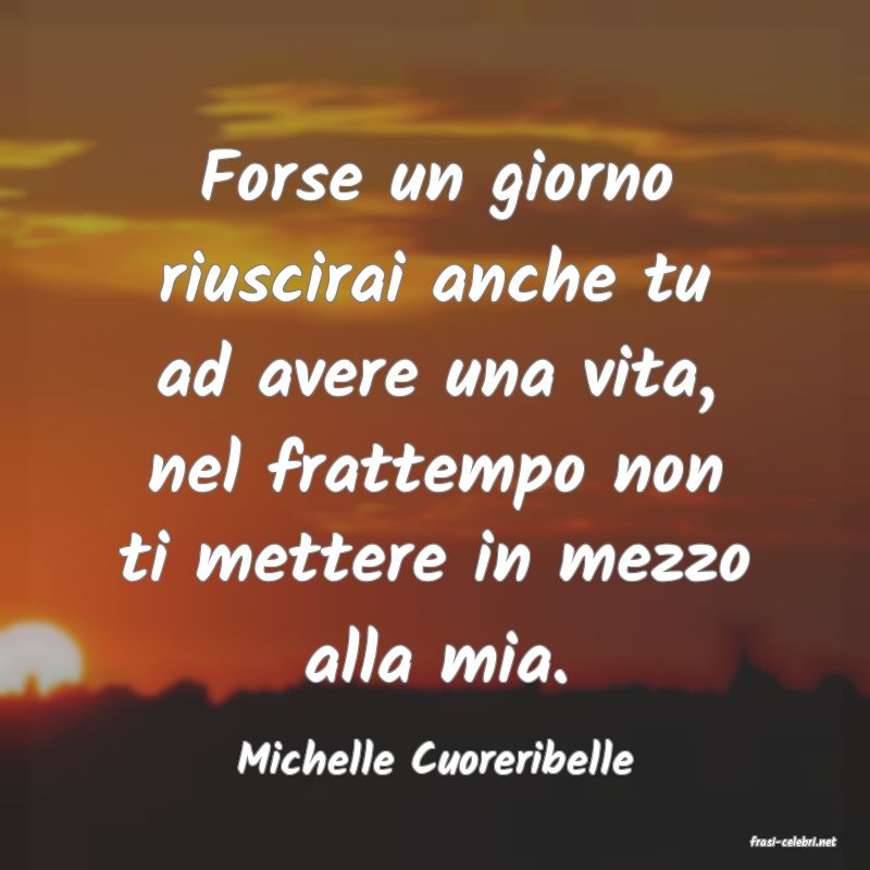 frasi di  Michelle Cuoreribelle
