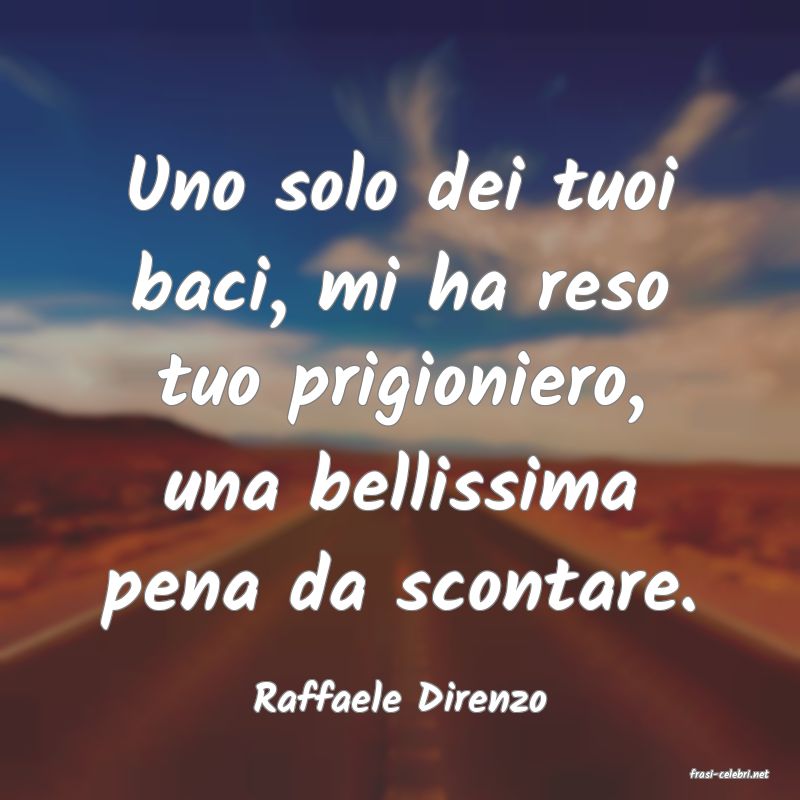 frasi di  Raffaele Direnzo
