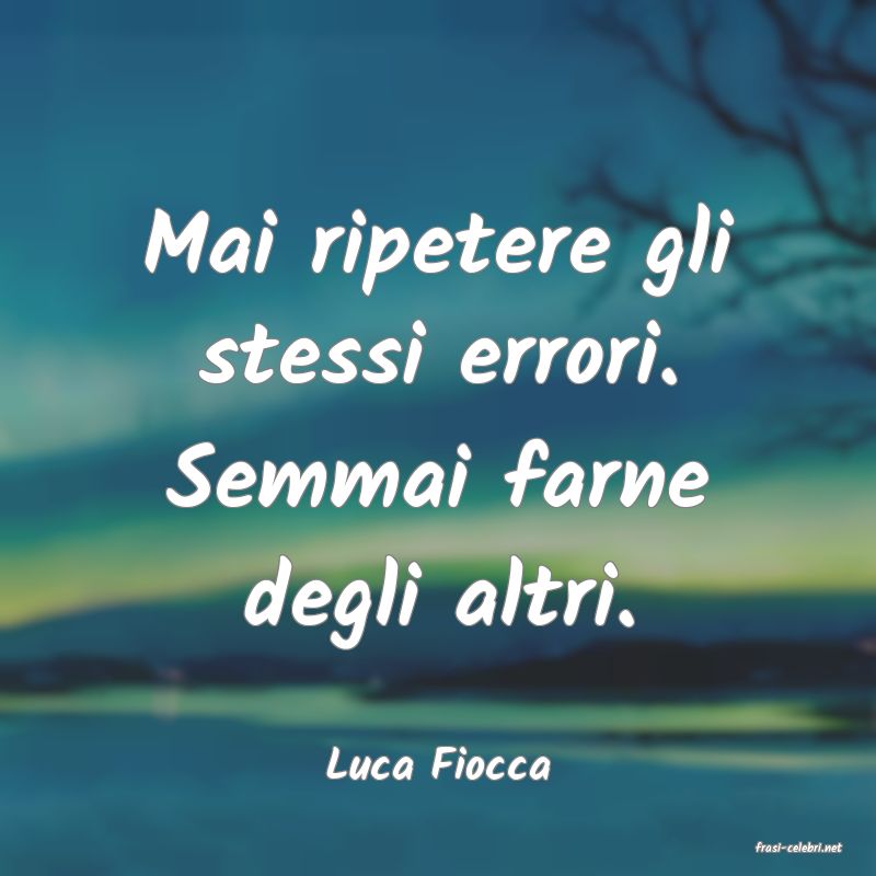 frasi di  Luca Fiocca
